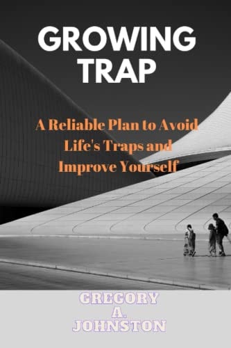 Growing Trap A Reliable Plan to Avoid Life's Traps and Improve Yourself