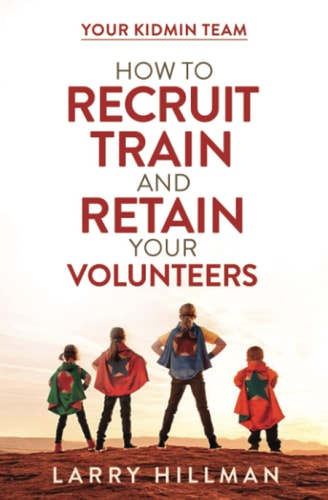 Your KidMin Team How to Recruit, Train and Retain Your Volunteers
