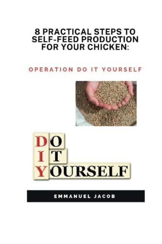 8 Practical Steps to Self-Feed Production for Your Chicken Operation Do it Yourself