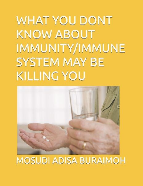 WHAT YOU DONT KNOW ABOUT IMMUNITY/IMMUNE SYSTEM MAY BE  KILLING YOU