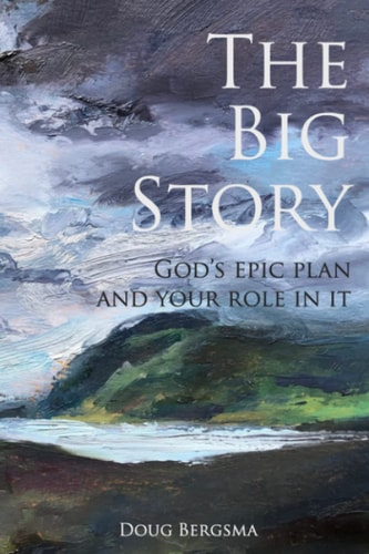 The Big Story God's Epic Plan and Your Role in It
