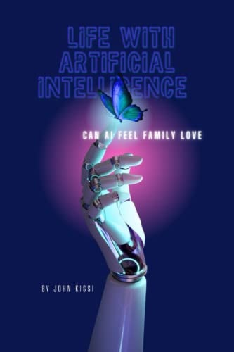 Life with Artificial Intelligence Can AI Feel Family Love
