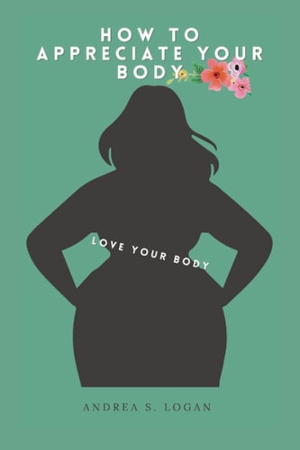 How to Appreciate Your Body Love Your Body