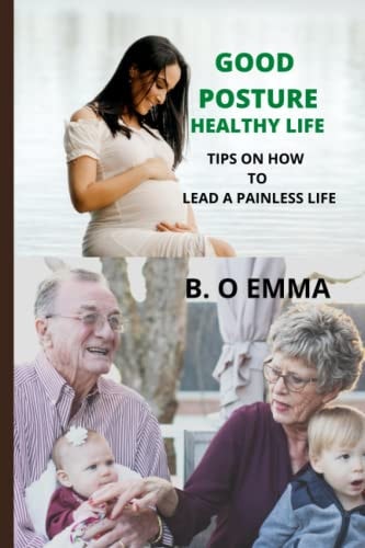 Good Posture, Healthy Life Tips on How to Lead a Painless Life