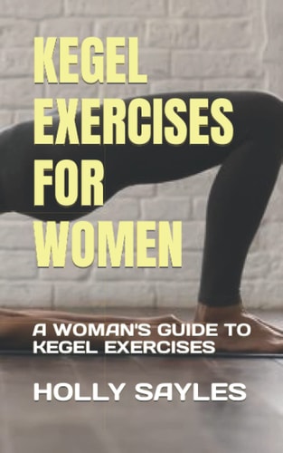 Kegel Exercises for Women A Woman's Guide to Kegel Exercises