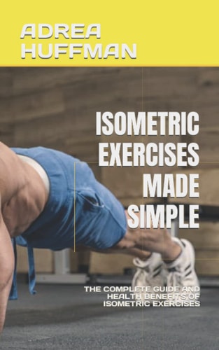 Isometric Exercises Made Simple The Complete Guide and Health Benefits of Isometric Exercises