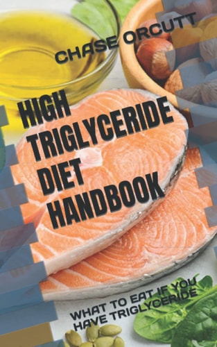 High Triglyceride Diet Handbook What to Eat If You Have Triglyceride