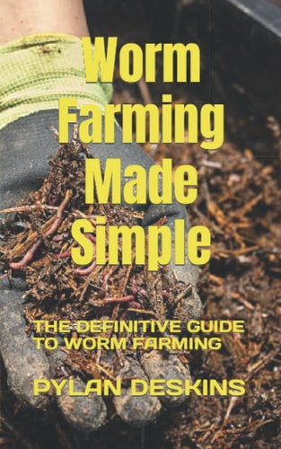 Worm Farming Made Simple The Definitive Guide to Worm Farming