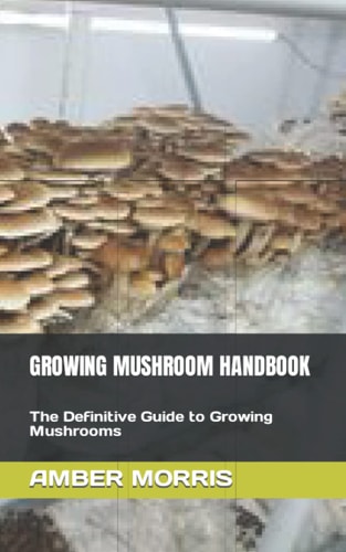 Growing Mushroom Handbook The Definitive Guide to Growing Mushrooms