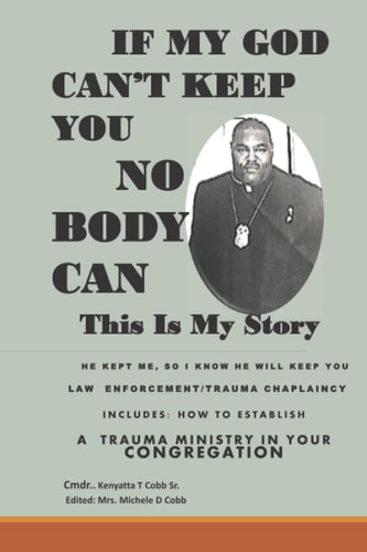 If My God Can't Keep You Nobody Can Law Enforcement/ Trauma Chaplaincy This Is My Story
