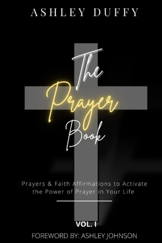 The Prayer Book Prayers & Faith Affirmations to Activate the Power of Prayer in Your Life