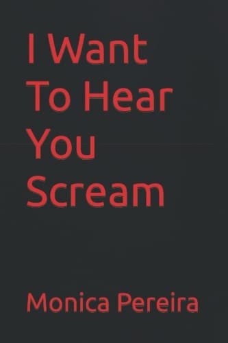 I Want To Hear You Scream