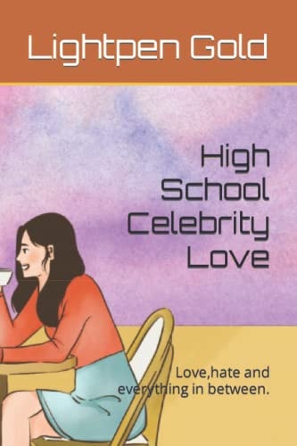 High School Celebrity Love Love, Hate and Everything in Between.