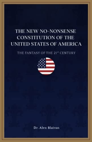 The New No-Nonsense Constitution of the United States of America The Fantasy of the 21st Century