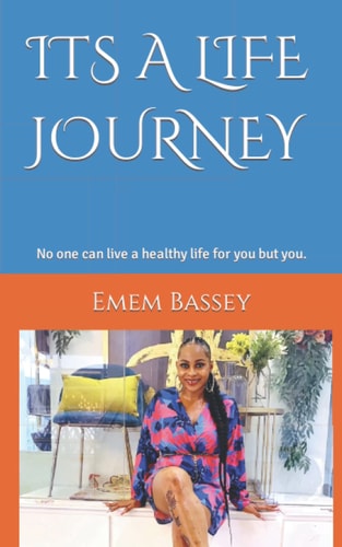 Its a Life Journey No One Can Live a Healthy Life for You But You.