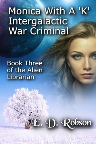 Monika With A 'K' Intergalactic War Criminal The Alien Librarian Book 3