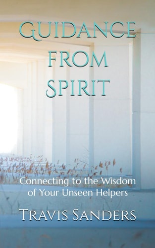 Guidance from Spirit Connecting to the Wisdom of Your Unseen Helpers
