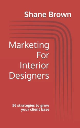 Marketing For Interior Designers 56 Strategies to Grow Your Client Base