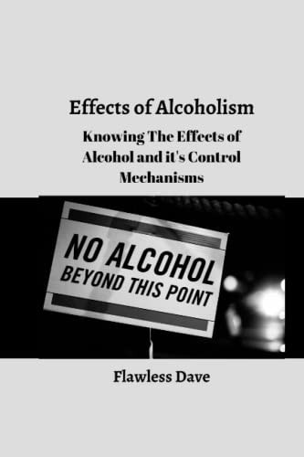 Effects of Alcoholism Knowing The Effects of Alcohol and It's Control Mechanisms
