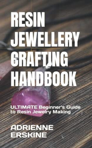 Resin Jewellery Crafting Handbook ULTIMATE Beginner's Guide to Resin Jewelry Making