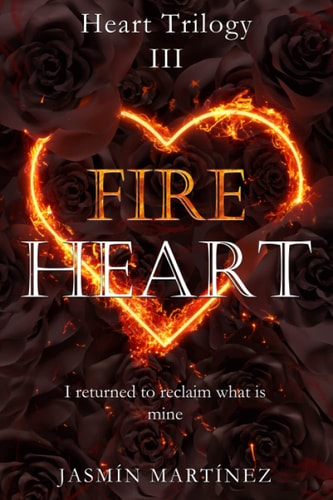 Fire Heart I Returned to Reclaim what is Mine