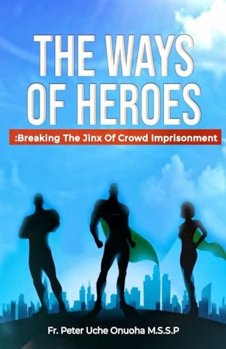 WAYS OF HEROES Breaking the Jinx of Crowd Imprisonment