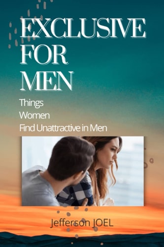 Exclusive for Men THINGS Women Find Unattractive in Men