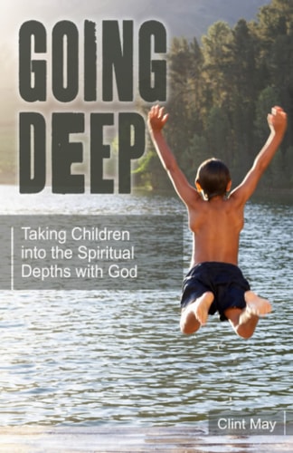 Going Deep Taking Children Into the Spiritual Depths with God
