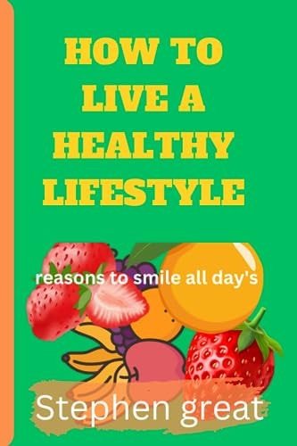 How to Live a Healthy Life Style Reasons to Smile All Day