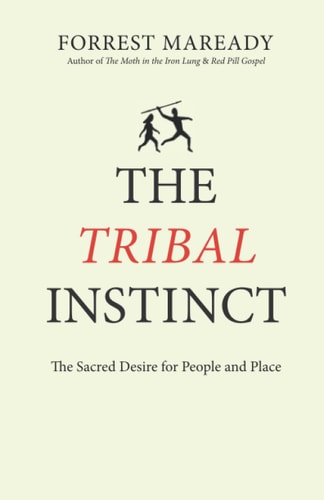 The Tribal Instinct The Sacred Desire for People and Place