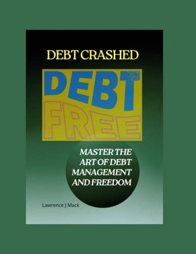 Debt Crashed Master the Art of Debt Management and Freedom