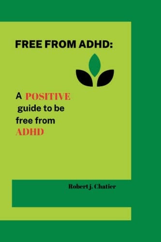 Free from ADHD A Positive Guide to be Free from ADHD