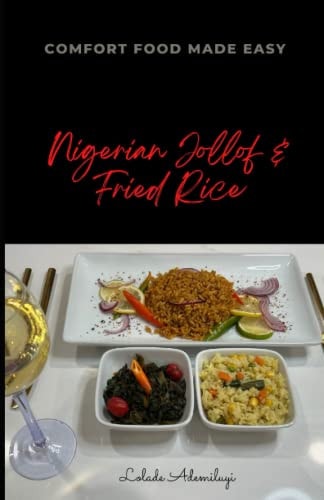 Nigerian Jollof Rice and Fried Rice Naija Comfort Food Made Easy