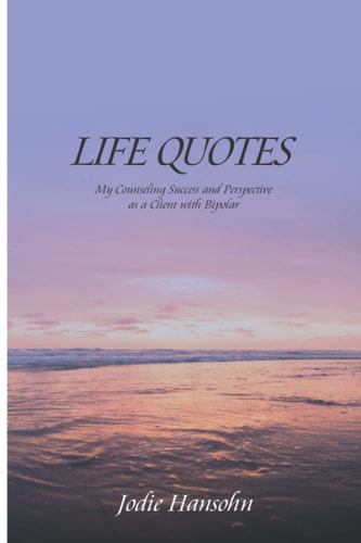 LIFE QUOTES My Counseling Success and Perspective as a Client with Bipolar