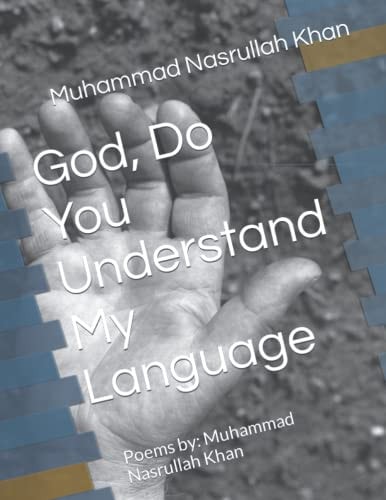 God, Do You Understand My Language Poems By: Muhammad Nasrullah Khan