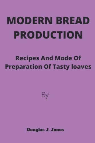 Modern Bread Production Recipe and Mode for Production of Tasty Loaves