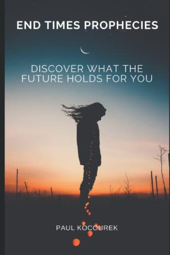 End Times Prophecies Discover what the Future Holds for You