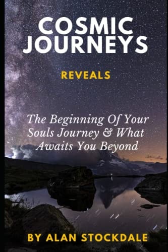 Cosmic Journeys From The Beginning Of Your Souls Journey & Beyond