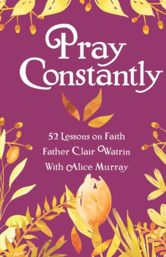 Pray Constantly 52 Lessons On Faith