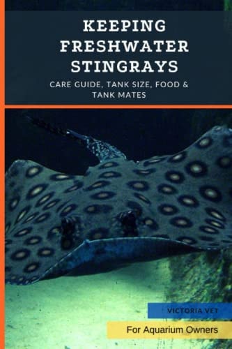 Keeping Freshwater Stingrays Care Guide, Tank Size, Food & Tank Mates