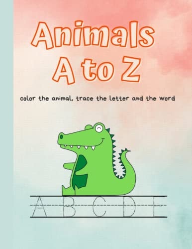 Animals A to Z Color the Animal, Trace the Letter and the Word
