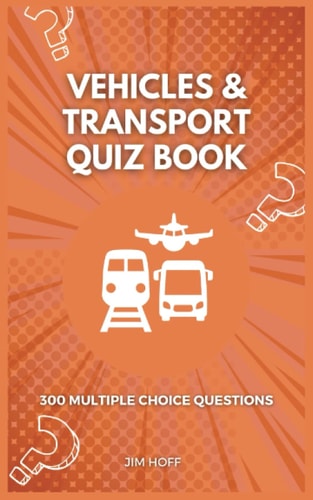 Vehicles & Transport Quiz Book 300 Multiple Choice Questions
