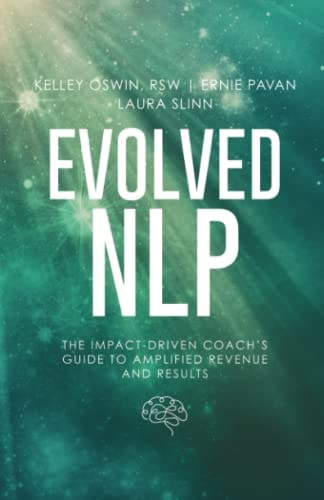 Evolved NLP The Impact-Driven Coach's Guide to Amplified Revenue and Results