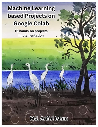 Machine Learning Based Projects on Google Colab 16 Hands-on Projects Implementation