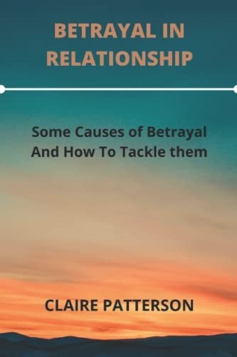 Betrayal in Relationship Some Causes Of Betrayal And How To Tackle Them