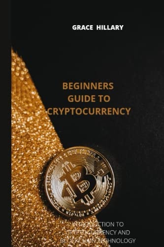 Beginners Guide to Cryptocurrency Introduction to Cryptocurrency and Blockchain