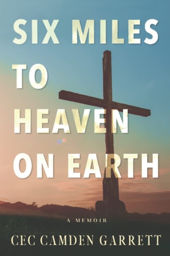 Six Miles to Heaven on Earth A Memoir