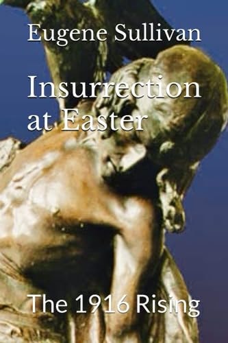 Insurrection at Easter The 1916 Rising