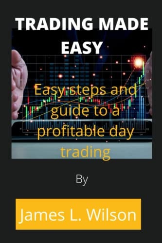 Trading Made Easy Easy Steps and Guide to a Profitable Day Trading