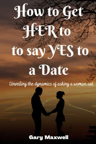 How to Get Her to Say Yes to a Date Unveiling the Dynamics of Asking a Woman Out